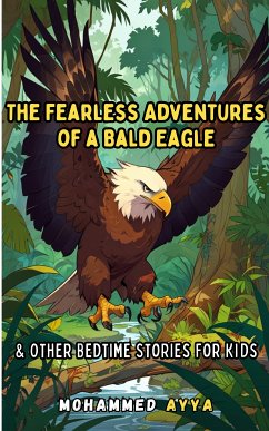 The Fearless Adventures of a Bald Eagle (eBook, ePUB) - Ayya, Mohammed