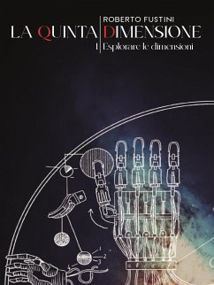 La quinta dimensione. I. Esplorare le dimensioni (eBook, ePUB) - Fustini, Roberto