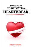 SURE WAYS TO GET OVER A HEARTBREAK (eBook, ePUB)