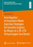 Investigation of Innovative Water Injection Strategies for Gasoline Engines by Means of a 3D-CFD Virtual Engine Test Bench (eBook, PDF)