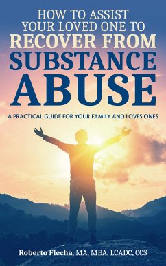 How to Assist Your Loved One to Recover From Substance Abuse (eBook, ePUB) - Flecha, Roberto