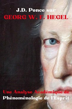 J.D. Ponce sur Georg W. F. Hegel : Une Analyse Académique de Phénoménologie de l’Esprit (eBook, ePUB) - Ponce, J.D.