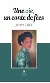 Une vie, un conte de fées (eBook, ePUB)