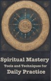 Spiritual Mastery: Tools and Techniques for Daily Practice (eBook, ePUB)