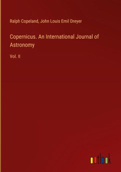Copernicus. An International Journal of Astronomy - Copeland, Ralph; Dreyer, John Louis Emil