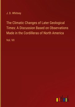 The Climatic Changes of Later Geological Times: A Discussion Based on Observations Made in the Cordilleras of North America