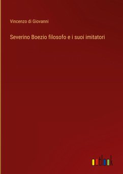 Severino Boezio filosofo e i suoi imitatori - Giovanni, Vincenzo Di