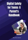 Digital Safety for Teens: A Parent's Handbook (eBook, ePUB) Digital Safety for Teens: A Parent's Handbook (eBook, ePUB)