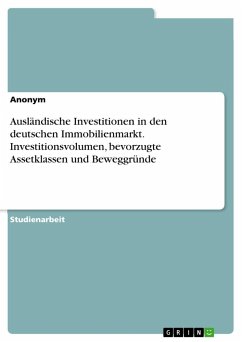 Ausländische Investitionen in den deutschen Immobilienmarkt. Investitionsvolumen, bevorzugte Assetklassen und Beweggründe - Anonymous