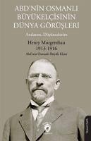 ABDnin Osmanli Büyükelcisinin Dünya Görüsleri - Morgenthau, Henry