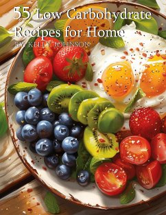 55 Low Carbohydrate Recipes for Home (eBook, ePUB) - Johnson, Kelly