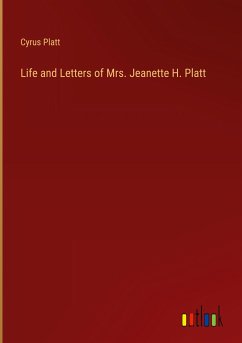 Life and Letters of Mrs. Jeanette H. Platt - Platt, Cyrus