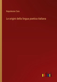 Le origini della lingua poetica italiana - Caix, Napoleone