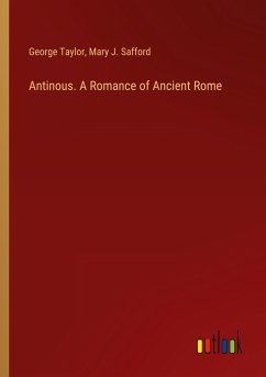 Antinous. A Romance of Ancient Rome - Taylor, George; Safford, Mary J.