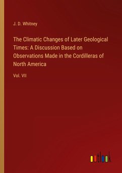 The Climatic Changes of Later Geological Times: A Discussion Based on Observations Made in the Cordilleras of North America