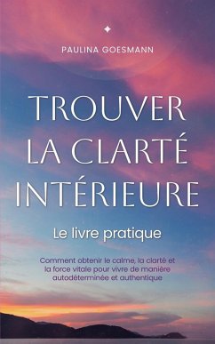 Trouver la clarté intérieure - Goesmann, Paulina