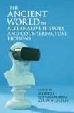 The Ancient World in Alternative History and Counterfactual Fictions (eBook, ePUB) The Ancient World in Alternative History and Counterfactual Fictions (eBook, ePUB)