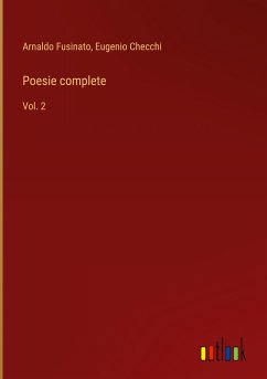 Poesie complete - Fusinato, Arnaldo; Checchi, Eugenio