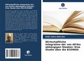 Wirtschaftliche Integration der von Afrika abhängigen Staaten: Eine Studie über die ECOWAS