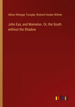 John Eax, and Mamelon. Or, the South without the Shadow - Tourgée, Albion Winegar; Wilmer, Richard Hooker