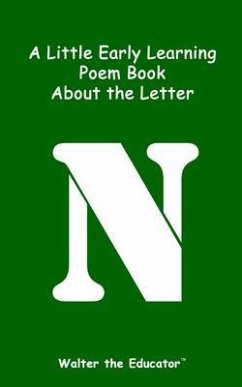 A Little Early Learning Poem Book about the Letter N (eBook, ePUB) - Walter the Educator