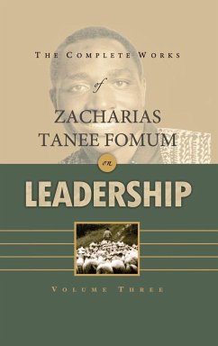 The Complete Works of Zacharias Tanee Fomum on Leadership (Volume 3) - Fomum, Zacharias Tanee