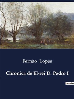 Chronica de El-rei D. Pedro I - Lopes, Fernão