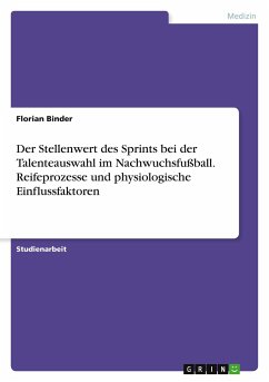 Der Stellenwert des Sprints bei der Talenteauswahl im Nachwuchsfußball. Reifeprozesse und physiologische Einflussfaktoren