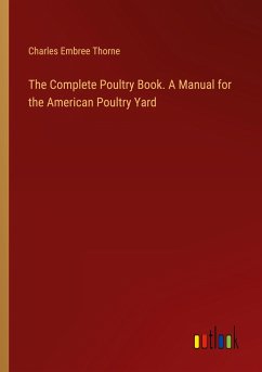 The Complete Poultry Book. A Manual for the American Poultry Yard