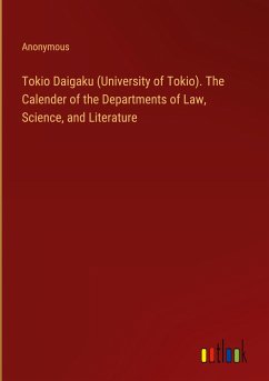 Tokio Daigaku (University of Tokio). The Calender of the Departments of Law, Science, and Literature - Anonymous