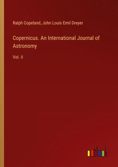 Copernicus. An International Journal of Astronomy - Copeland, Ralph; Dreyer, John Louis Emil