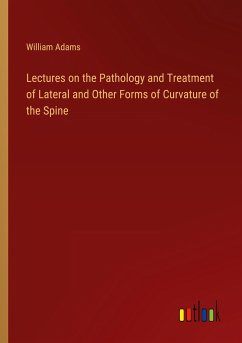 Lectures on the Pathology and Treatment of Lateral and Other Forms of Curvature of the Spine