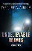 Unbelievable Crimes Volume Ten
