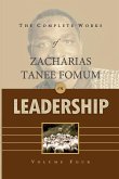 The Complete Works of Zacharias Tanee Fomum on Leadership (Volume 4)