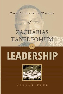 The Complete Works of Zacharias Tanee Fomum on Leadership (Volume 4) - Fomum, Zacharias Tanee