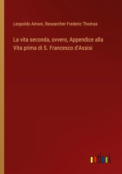 La vita seconda, ovvero, Appendice alla Vita prima di S. Francesco d'Assisi