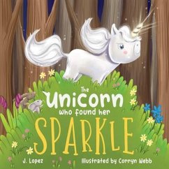 The Unicorn Who Found Her Sparkle (eBook, ePUB) - Lopez, J.