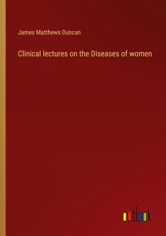 Clinical lectures on the Diseases of women - Duncan, James Matthews