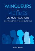 Vainqueurs ou Victimes de nos Relations