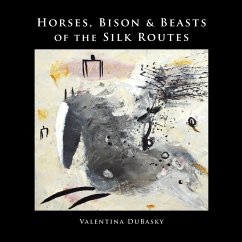 Horses, Bison & Beasts of the Silk Routes - Dubasky, Valentina