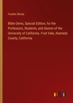 Bible Gems, Special Edition, for the Professors, Students, and Alumni of the University of California. Fruit Vale, Alameda County, California