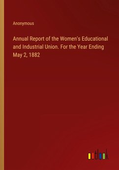 Annual Report of the Women's Educational and Industrial Union. For the Year Ending May 2, 1882 - Anonymous