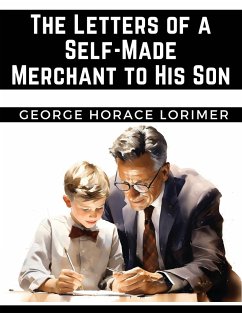 The Letters of a Self-Made Merchant to His Son - George Horace Lorimer