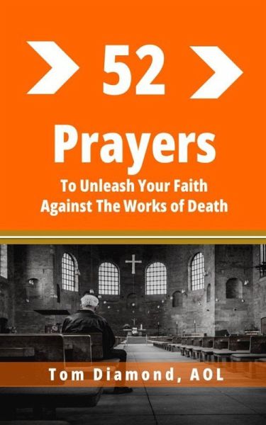 Fifty Two Prayers To Unleash Your faith Against The Works Of Death (eBook, ePUB)