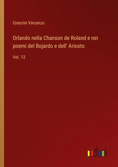 Orlando nella Chanson de Roland e nei poemi del Bojardo e dell' Ariosto