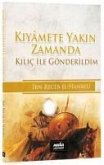 Kiyamete Yakin Zamanda Kilic ile Gönderildim