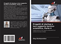 Progetti di startup e loro supporto tecnico-scientifico. Parte 4 - Shishlyannikov, Oleg