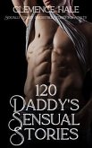 120 Daddy's Sensual Stories - Sexually Explicit Irresistible Stories for Adults (eBook, ePUB) 120 Daddy's Sensual Stories - Sexually Explicit Irresistible Stories for Adults (eBook, ePUB)
