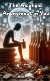The Alcoholic Anonymous in You, Combat alcohol addiction (eBook, ePUB) The Alcoholic Anonymous in You, Combat alcohol addiction (eBook, ePUB)