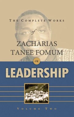 The Complete Works of Zacharias Tanee Fomum on Leadership (Volume 2) - Fomum, Zacharias Tanee